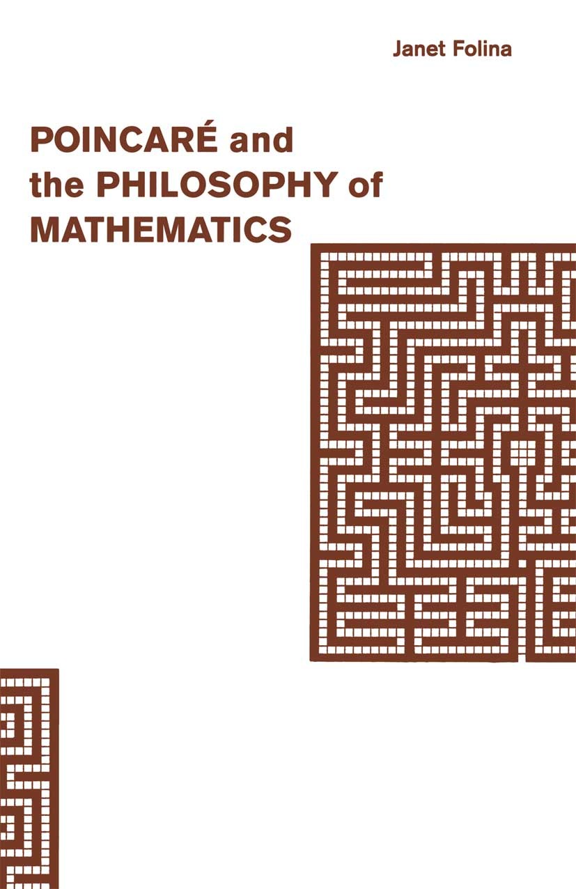 Titlebook: Poincaré and the Philosophy of Mathematics; Janet Folina Book 1992 Scots Philosophical Club 1992 constructivism.mathematics.philosophy of Titlebook: Poincaré and the Philosophy of Mathematics; Janet Folina Book 1992 Scots Philosophical Club 1992 constructivism.mathematics.philosophy of