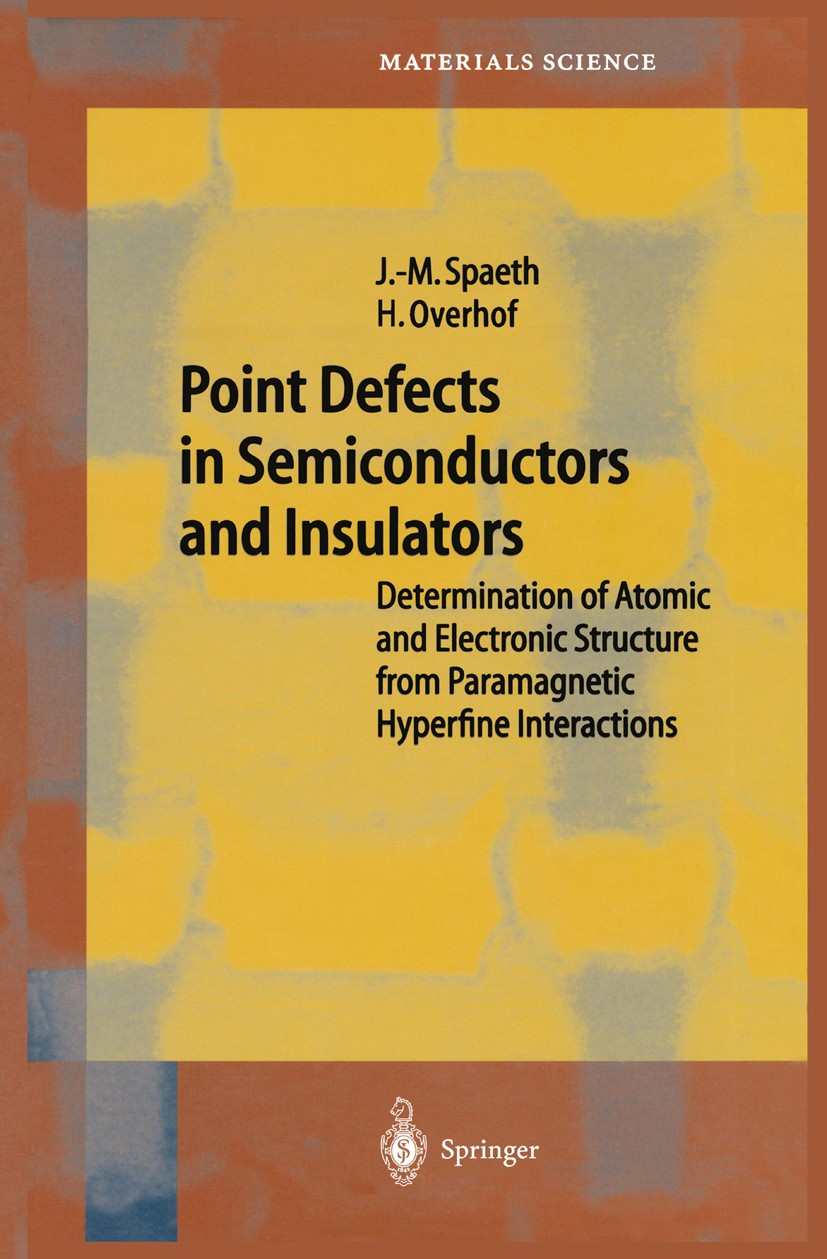 Titlebook: Point Defects in Semiconductors and Insulators; Determination of Ato Johann-Martin Spaeth,Harald Overhof Book 2003 Springer-Verlag Berlin H Titlebook: Point Defects in Semiconductors and Insulators; Determination of Ato Johann-Martin Spaeth,Harald Overhof Book 2003 Springer-Verlag Berlin H