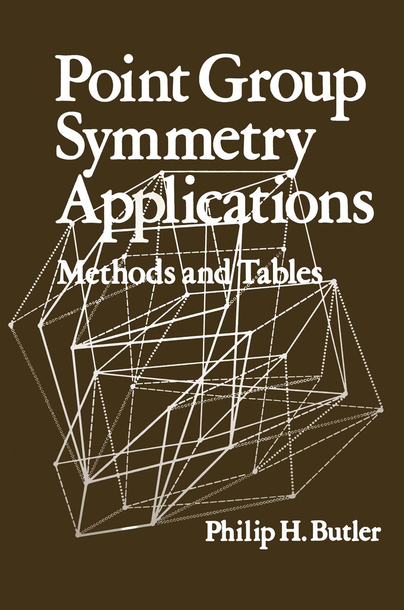 Titlebook: Point Group Symmetry Applications; Methods and Tables Philip H. Butler Book 1981 Plenum Press, New York 1981 algebra.crystal.development.el Titlebook: Point Group Symmetry Applications; Methods and Tables Philip H. Butler Book 1981 Plenum Press, New York 1981 algebra.crystal.development.el