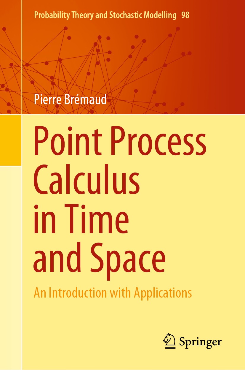 Titlebook: Point Process Calculus in Time and Space; An Introduction with Pierre Brémaud Book 2020 Springer Nature Switzerland AG 2020 60xx, 90xx, 93x Titlebook: Point Process Calculus in Time and Space; An Introduction with Pierre Brémaud Book 2020 Springer Nature Switzerland AG 2020 60xx, 90xx, 93x