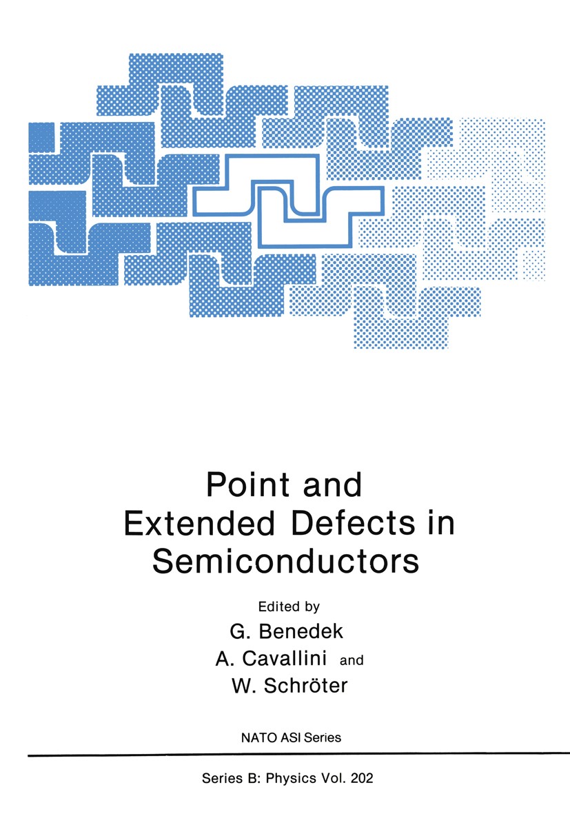 Titlebook: Point and Extended Defects in Semiconductors; G. Benedek,A. Cavallini,W. Schröter Book 1989 Springer Science+Business Media New York 1989 Titlebook: Point and Extended Defects in Semiconductors; G. Benedek,A. Cavallini,W. Schröter Book 1989 Springer Science+Business Media New York 1989
