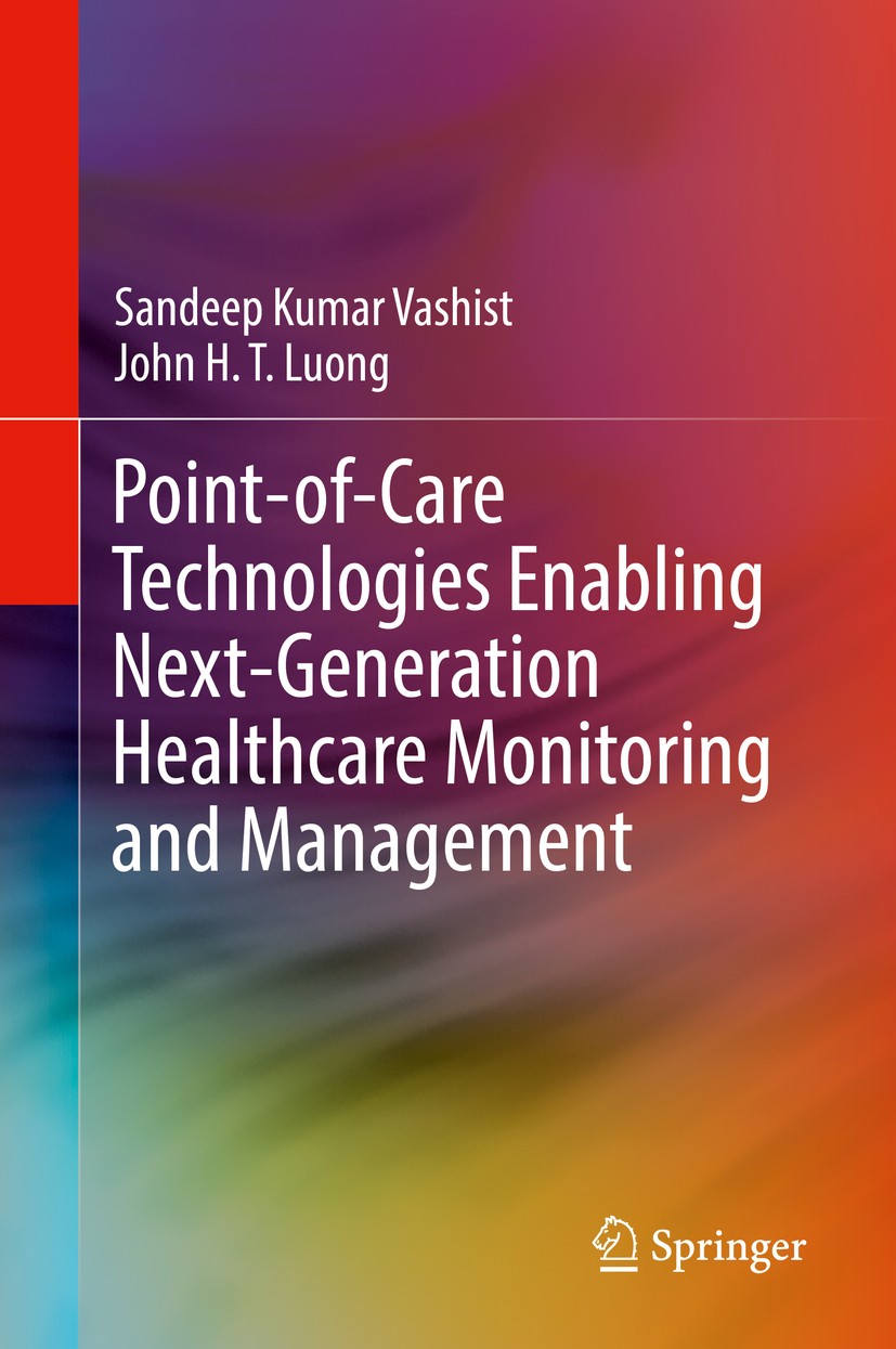 Titlebook: Point-of-Care Technologies Enabling Next-Generation Healthcare Monitoring and Management; Sandeep Kumar Vashist,John H.T. Luong Book 2019 Titlebook: Point-of-Care Technologies Enabling Next-Generation Healthcare Monitoring and Management; Sandeep Kumar Vashist,John H.T. Luong Book 2019