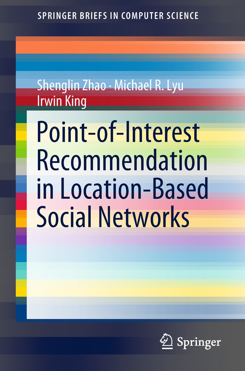 Titlebook: Point-of-Interest Recommendation in Location-Based Social Networks; Shenglin Zhao,Michael R. Lyu,Irwin King Book 2018 The Author(s), under Titlebook: Point-of-Interest Recommendation in Location-Based Social Networks; Shenglin Zhao,Michael R. Lyu,Irwin King Book 2018 The Author(s), under