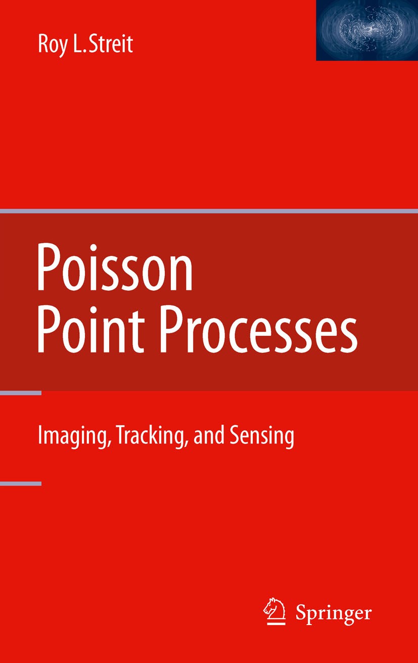 Titlebook: Poisson Point Processes; Imaging, Tracking, a Roy L. Streit Book 2010 Springer Science + Business Media 2010 Computer.Likelihood.Poisson po Titlebook: Poisson Point Processes; Imaging, Tracking, a Roy L. Streit Book 2010 Springer Science + Business Media 2010 Computer.Likelihood.Poisson po