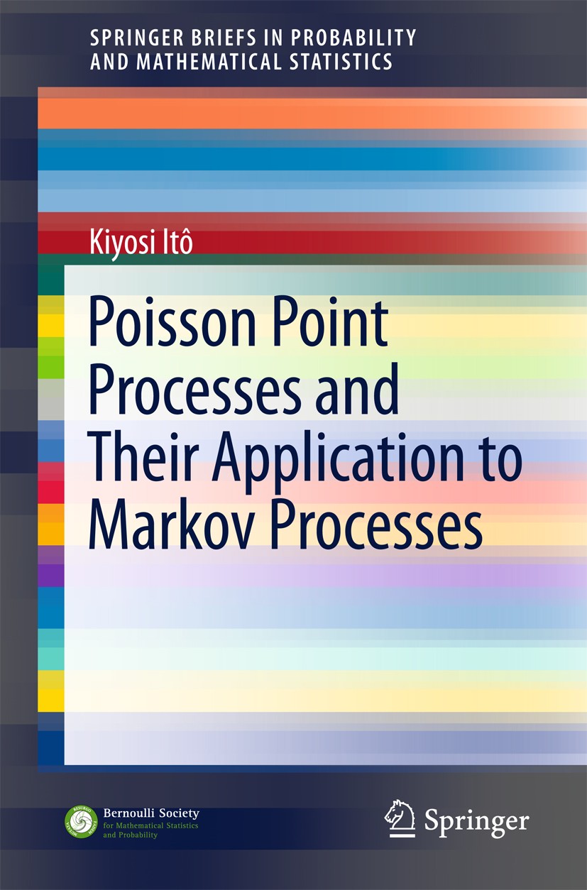 Titlebook: Poisson Point Processes and Their Application to Markov Processes; Kiyosi Itô Book 2015 The Author(s) 2015 Poisson point process.Poisson p Titlebook: Poisson Point Processes and Their Application to Markov Processes; Kiyosi Itô Book 2015 The Author(s) 2015 Poisson point process.Poisson p