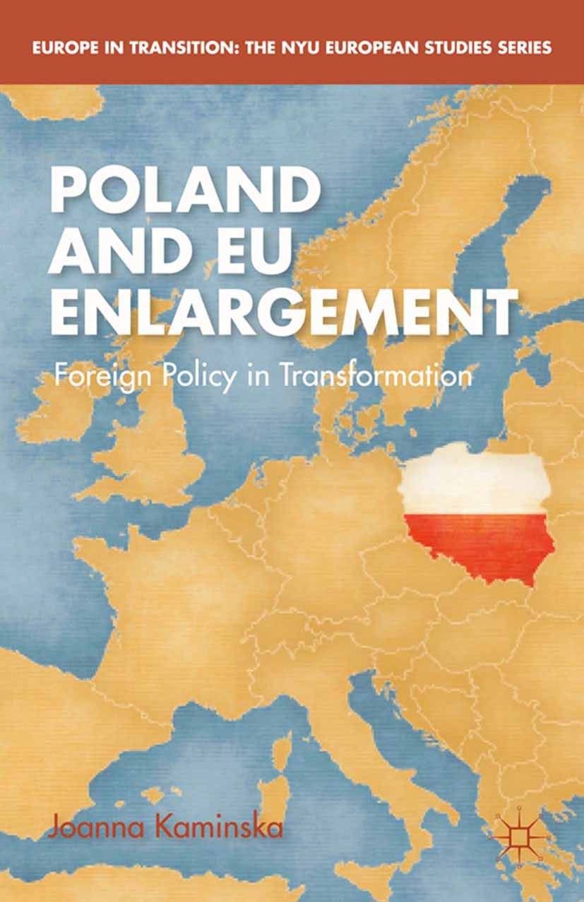 Titlebook: Poland and EU Enlargement; Foreign Policy in Tr Joanna Kaminska Book 2014 Joanna Kaminska 2014 Poland.Polish foreign policy.Eastern Partner Titlebook: Poland and EU Enlargement; Foreign Policy in Tr Joanna Kaminska Book 2014 Joanna Kaminska 2014 Poland.Polish foreign policy.Eastern Partner
