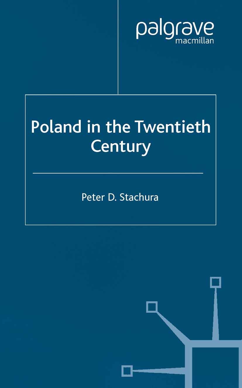 Titlebook: Poland in the Twentieth Century; Peter D. Stachura Book 1999 Palgrave Macmillan, a division of Macmillan Publishers Limited 1999 20. Jahrh Titlebook: Poland in the Twentieth Century; Peter D. Stachura Book 1999 Palgrave Macmillan, a division of Macmillan Publishers Limited 1999 20. Jahrh