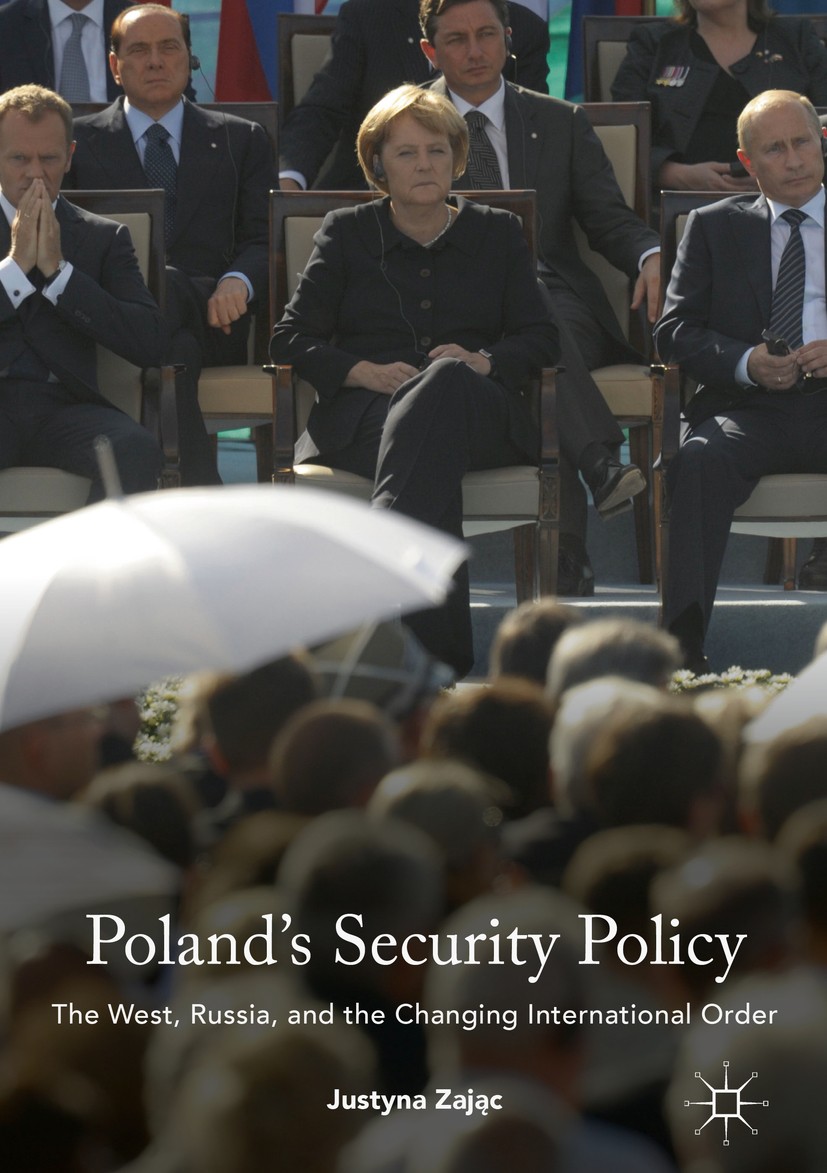 Titlebook: Poland‘s Security Policy; The West, Russia, an Justyna Zając Book 2016 The Editor(s) (if applicable) and The Author(s) 2016 Poland.Security Titlebook: Poland‘s Security Policy; The West, Russia, an Justyna Zając Book 2016 The Editor(s) (if applicable) and The Author(s) 2016 Poland.Security