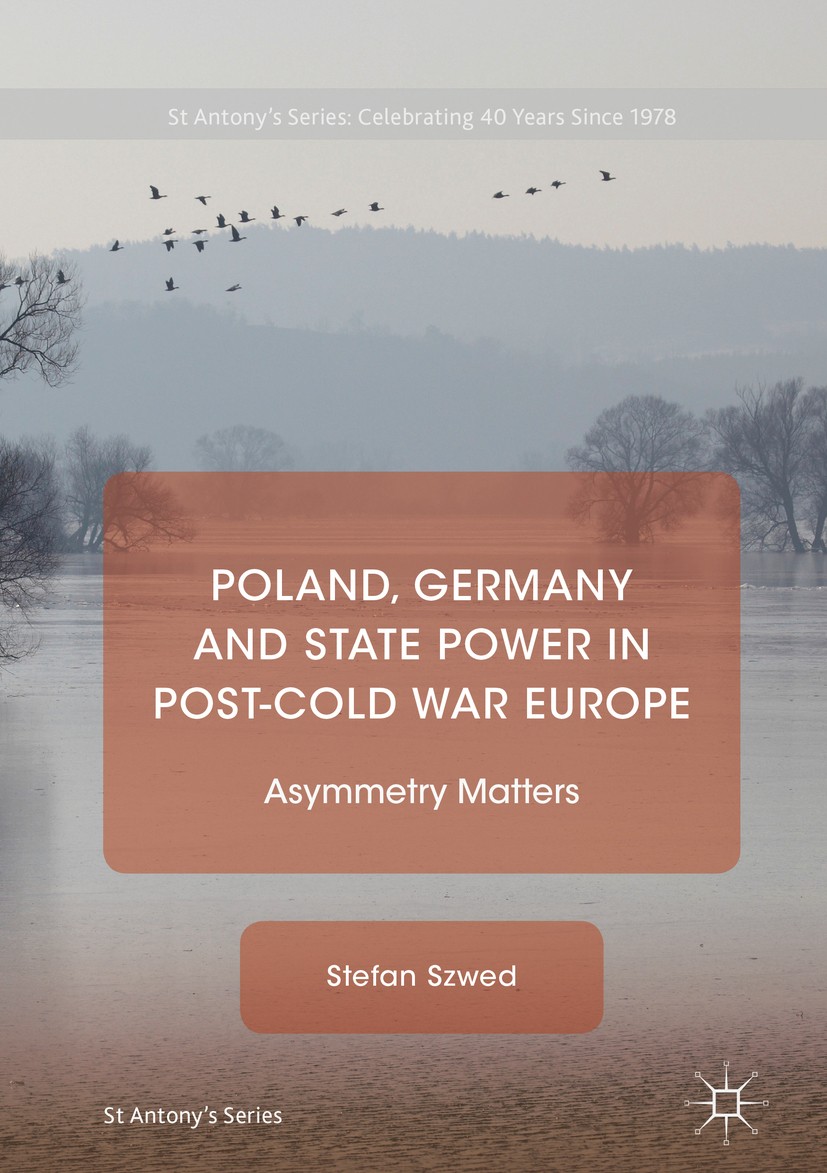 Titlebook: Poland, Germany and State Power in Post-Cold War Europe; Asymmetry Matters Stefan Szwed Book 2019 The Editor(s) (if applicable) and The Aut Titlebook: Poland, Germany and State Power in Post-Cold War Europe; Asymmetry Matters Stefan Szwed Book 2019 The Editor(s) (if applicable) and The Aut