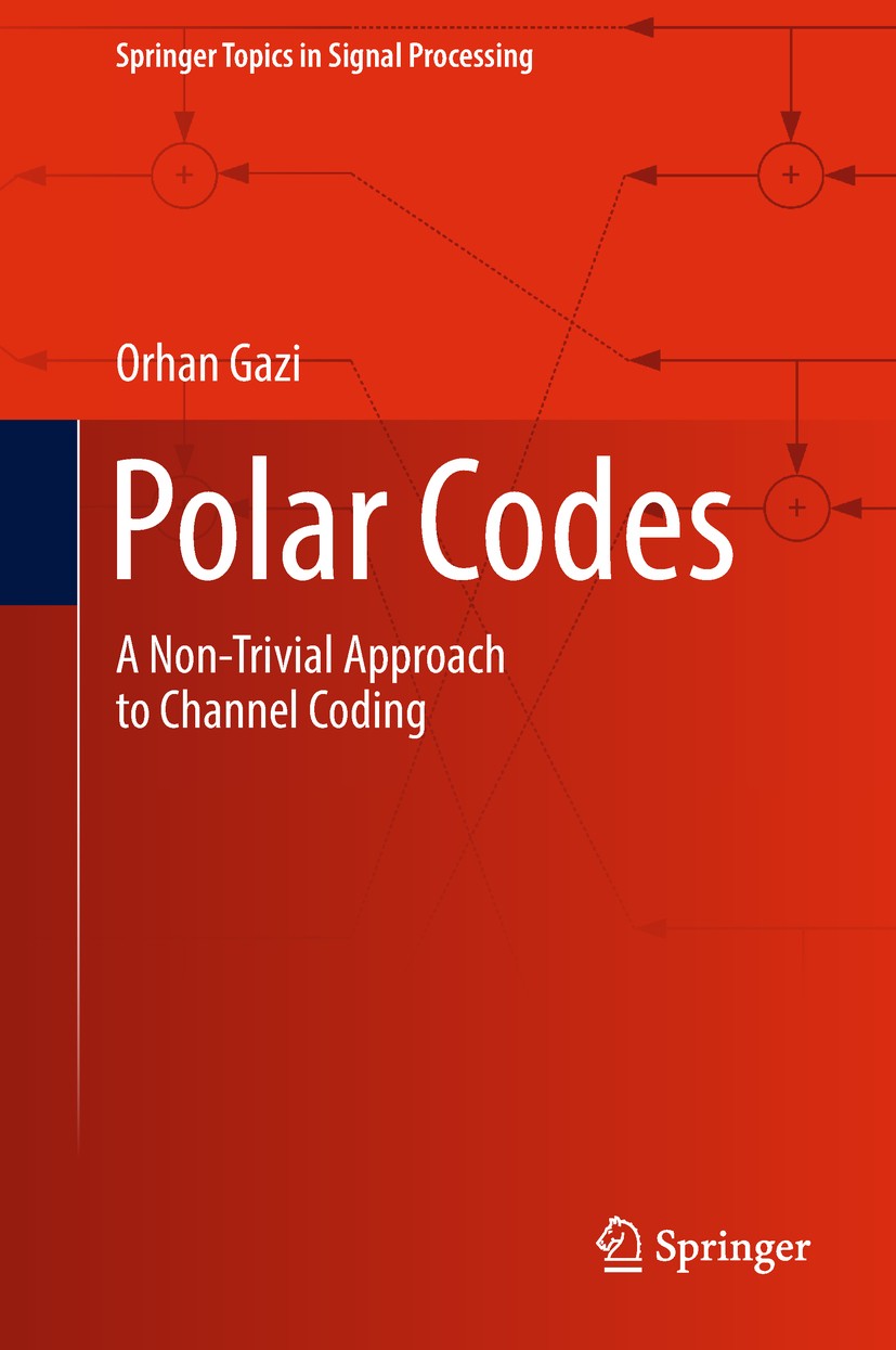 Titlebook: Polar Codes; A Non-Trivial Approa Orhan Gazi Book 2019 Springer Nature Singapore Pte Ltd. 2019 Channel Polarization.Polar Encoding.Binary E Titlebook: Polar Codes; A Non-Trivial Approa Orhan Gazi Book 2019 Springer Nature Singapore Pte Ltd. 2019 Channel Polarization.Polar Encoding.Binary E