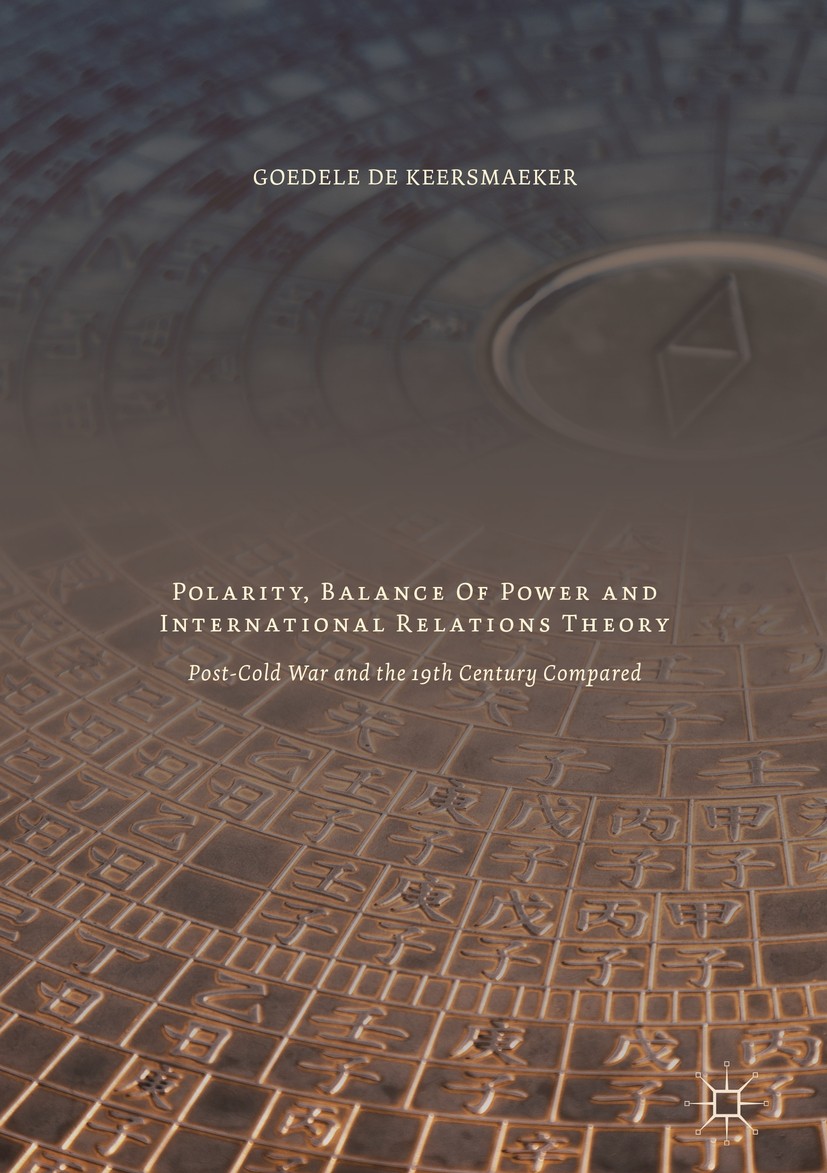 Titlebook: Polarity, Balance of Power and International Relations Theory; Post-Cold War and th Goedele De Keersmaeker Book 2017 The Editor(s) (if appl Titlebook: Polarity, Balance of Power and International Relations Theory; Post-Cold War and th Goedele De Keersmaeker Book 2017 The Editor(s) (if appl