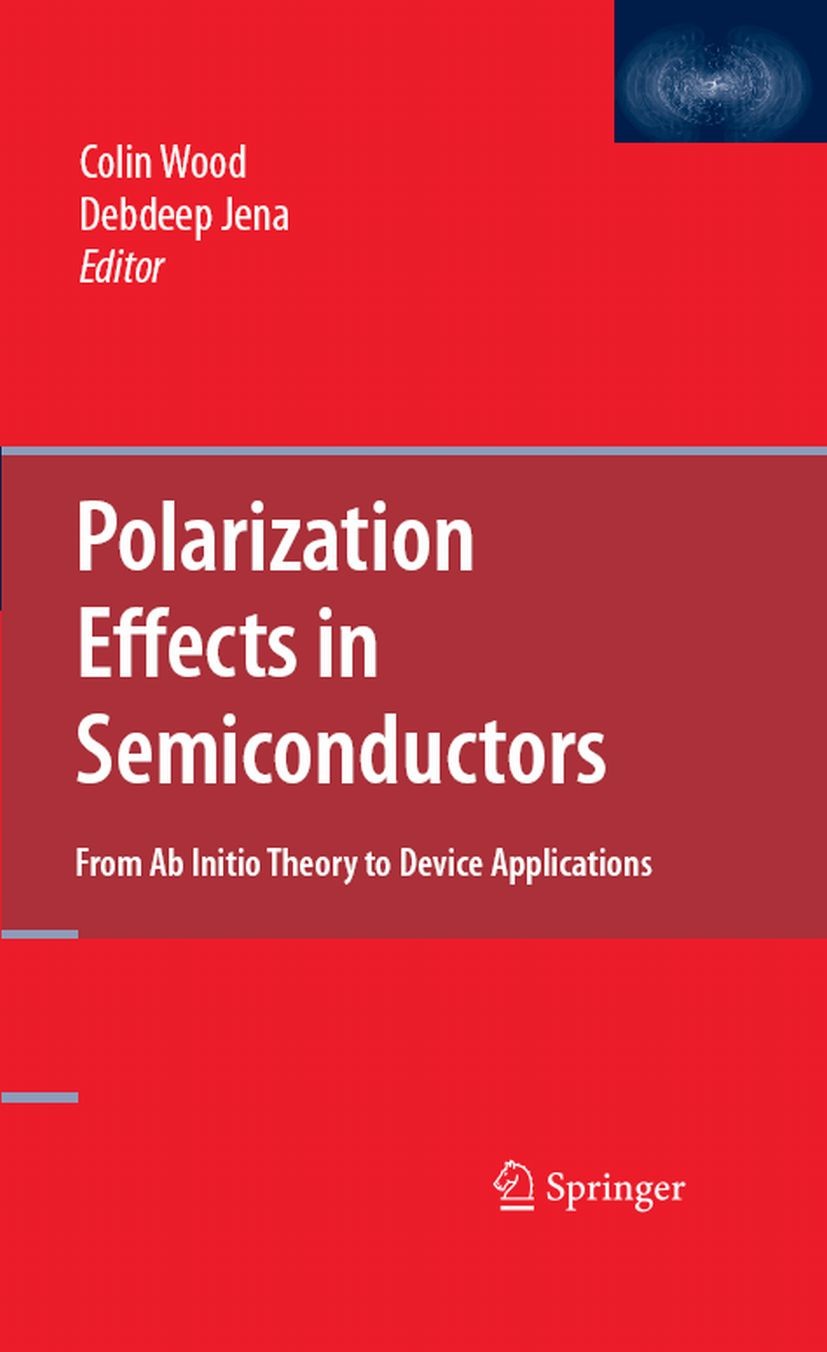 Titlebook: Polarization Effects in Semiconductors; From Ab Initio Theor Colin Wood,Debdeep Jena Book 2008 Springer-Verlag US 2008 Sensor.defects.desig Titlebook: Polarization Effects in Semiconductors; From Ab Initio Theor Colin Wood,Debdeep Jena Book 2008 Springer-Verlag US 2008 Sensor.defects.desig