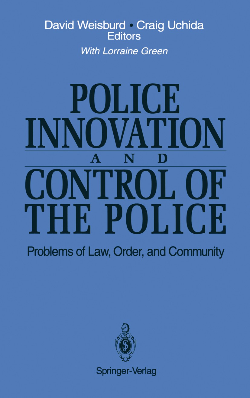 Titlebook: Police Innovation and Control of the Police; Problems of Law, Ord Lorraine Green,David Weisburd (Director, Associate Book 1993 Springer-Ver Titlebook: Police Innovation and Control of the Police; Problems of Law, Ord Lorraine Green,David Weisburd (Director, Associate Book 1993 Springer-Ver