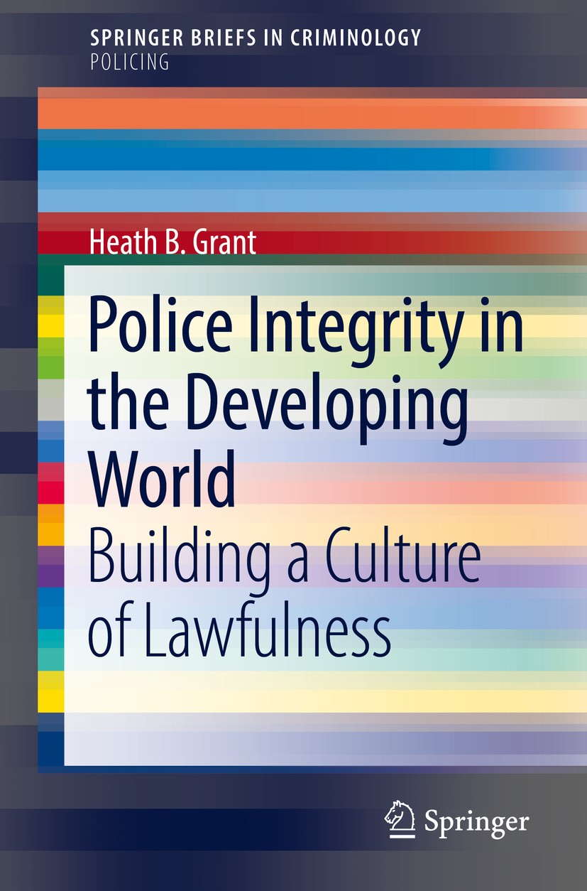 Titlebook: Police Integrity in the Developing World; Building a Culture o Heath B. Grant Book 2018 The Author(s) 2018 Police Integrity.Policing and th Titlebook: Police Integrity in the Developing World; Building a Culture o Heath B. Grant Book 2018 The Author(s) 2018 Police Integrity.Policing and th