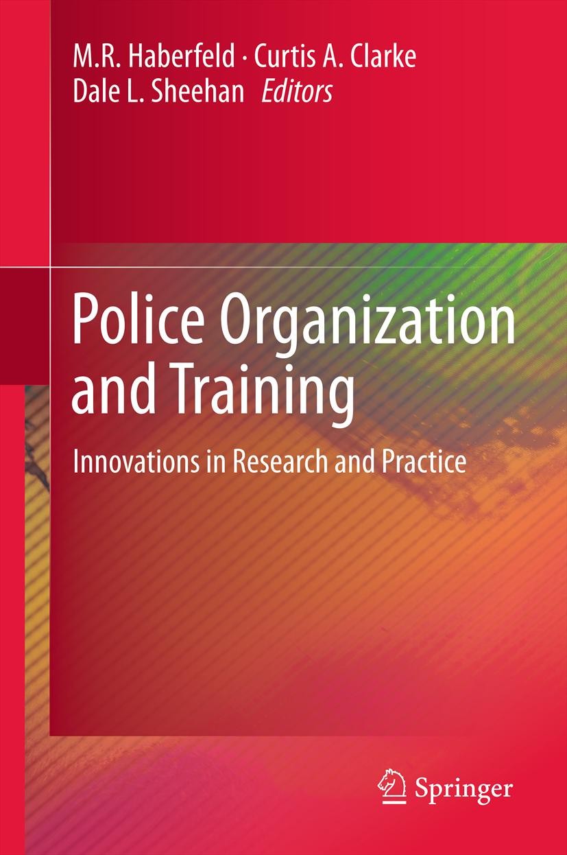 Titlebook: Police Organization and Training; Innovations in Resea M.R. Haberfeld,Curtis A. Clarke,Dale L. Sheehan Book 2012 Springer Science+Business Titlebook: Police Organization and Training; Innovations in Resea M.R. Haberfeld,Curtis A. Clarke,Dale L. Sheehan Book 2012 Springer Science+Business