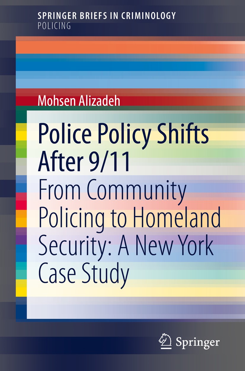 Titlebook: Police Policy Shifts After 9/11; From Community Polic Mohsen Alizadeh Book 2020 The Author(s), under exclusive license to Springer Nature S Titlebook: Police Policy Shifts After 9/11; From Community Polic Mohsen Alizadeh Book 2020 The Author(s), under exclusive license to Springer Nature S
