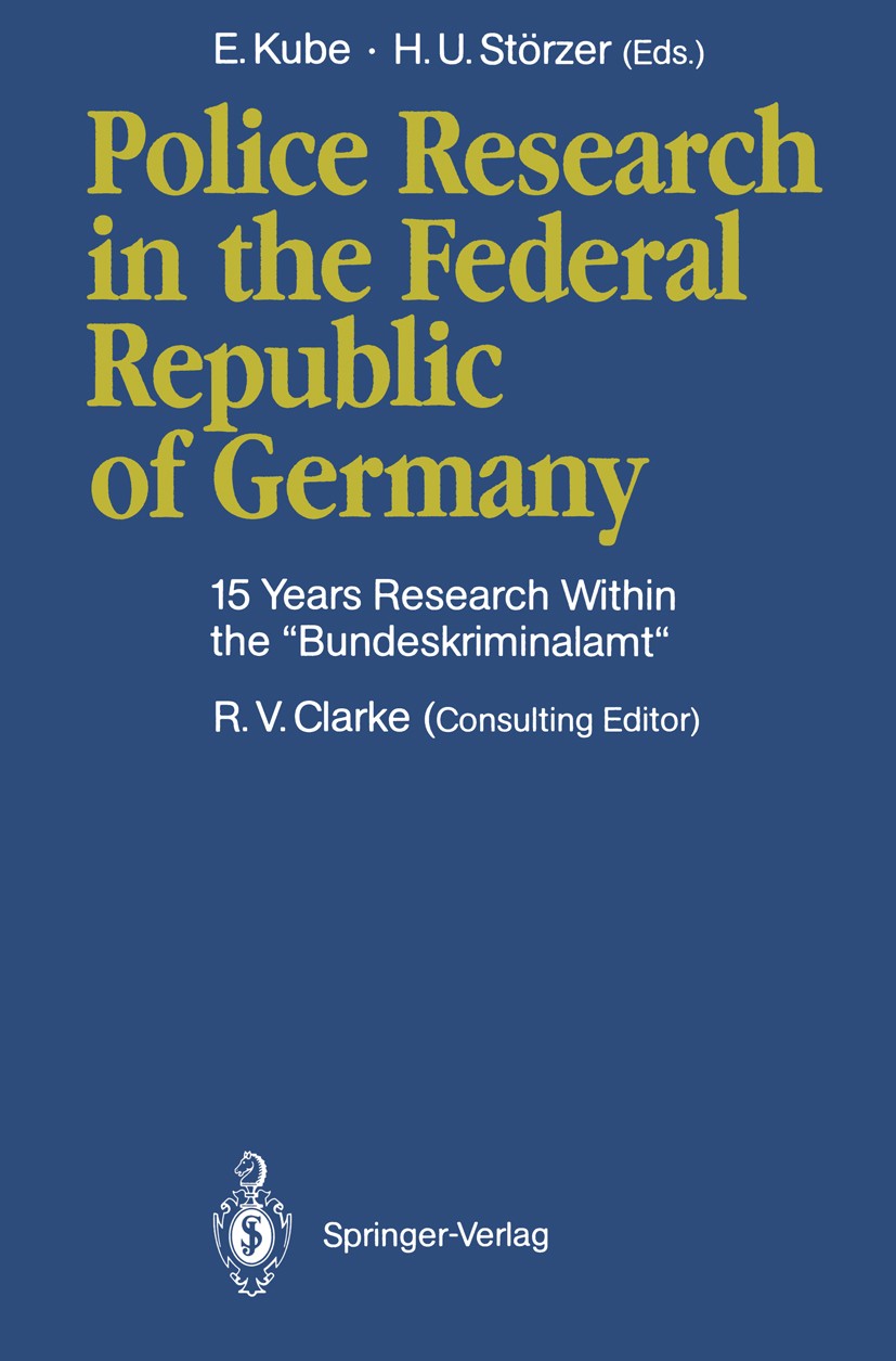 Titlebook: Police Research in the Federal Republic of Germany; 15 Years Research Wi Edwin Kube,Hans Udo Störzer Conference proceedings 1991 Springer-V Titlebook: Police Research in the Federal Republic of Germany; 15 Years Research Wi Edwin Kube,Hans Udo Störzer Conference proceedings 1991 Springer-V