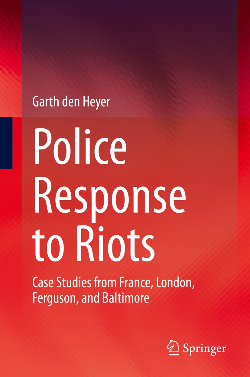 Titlebook: Police Response to Riots; Case Studies from Fr Garth den Heyer Book 2020 Springer Nature Switzerland AG 2020 urban riots.riots.policing rio Titlebook: Police Response to Riots; Case Studies from Fr Garth den Heyer Book 2020 Springer Nature Switzerland AG 2020 urban riots.riots.policing rio