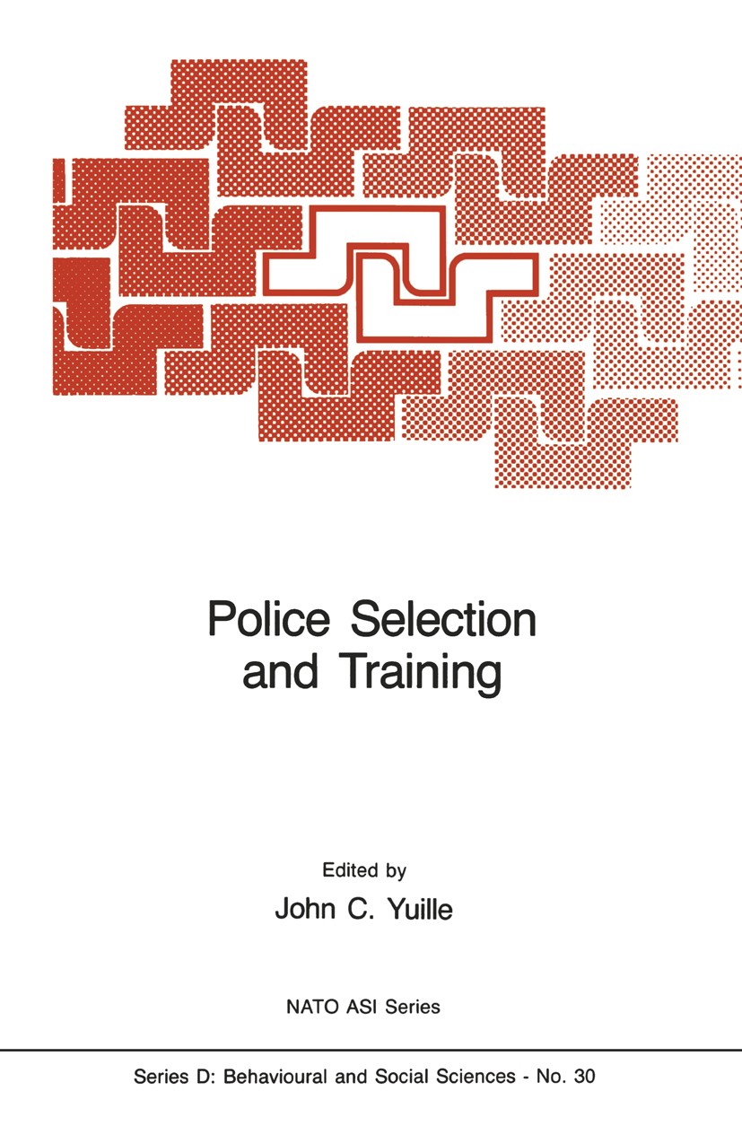 Titlebook: Police Selection and Training; The Role of Psycholo John C. Yuille Book 1986 Martinus Nijhoff Publishers, Dordrecht 1986 Stress.awareness.p Titlebook: Police Selection and Training; The Role of Psycholo John C. Yuille Book 1986 Martinus Nijhoff Publishers, Dordrecht 1986 Stress.awareness.p