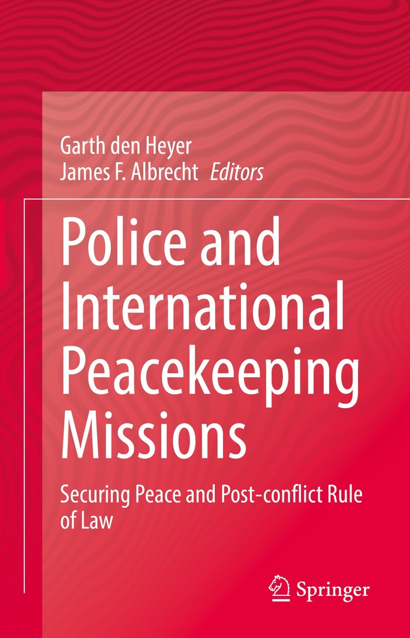 Titlebook: Police and International Peacekeeping Missions; Securing Peace and P Garth den Heyer,James F. Albrecht Book 2021 The Editor(s) (if applicab Titlebook: Police and International Peacekeeping Missions; Securing Peace and P Garth den Heyer,James F. Albrecht Book 2021 The Editor(s) (if applicab