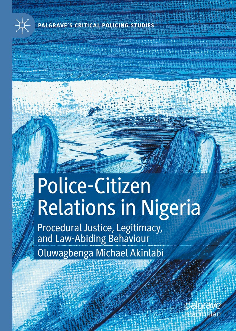 Titlebook: Police-Citizen Relations in Nigeria; Procedural Justice, Oluwagbenga Michael Akinlabi Book 2022 The Editor(s) (if applicable) and The Auth Titlebook: Police-Citizen Relations in Nigeria; Procedural Justice, Oluwagbenga Michael Akinlabi Book 2022 The Editor(s) (if applicable) and The Auth