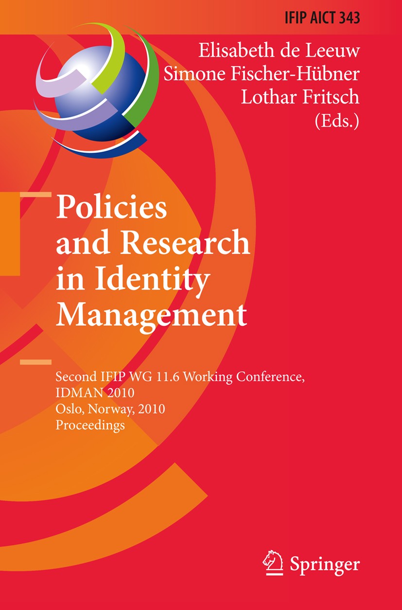 Titlebook: Policies and Research in Identity Management; Second IFIP WG 11.6 Elisabeth Leeuw,Simone Fischer-Hübner,Lothar Frits Conference proceeding Titlebook: Policies and Research in Identity Management; Second IFIP WG 11.6 Elisabeth Leeuw,Simone Fischer-Hübner,Lothar Frits Conference proceeding