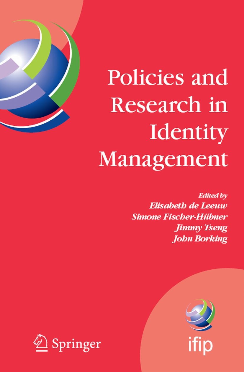 Titlebook: Policies and Research in Identity Management; First IFIP WG 11.6 W Elisabeth Leeuw,Simone Fischer-Hübner,John Borking Conference proceeding Titlebook: Policies and Research in Identity Management; First IFIP WG 11.6 W Elisabeth Leeuw,Simone Fischer-Hübner,John Borking Conference proceeding