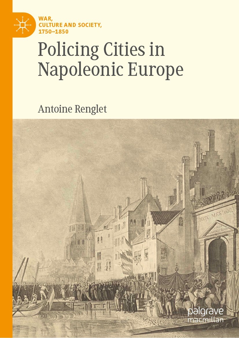 Titlebook: Policing Cities in Napoleonic Europe; Antoine Renglet Book 2023 The Editor(s) (if applicable) and The Author(s), under exclusive license t Titlebook: Policing Cities in Napoleonic Europe; Antoine Renglet Book 2023 The Editor(s) (if applicable) and The Author(s), under exclusive license t