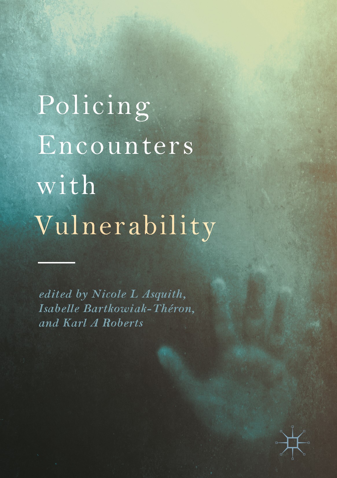 Titlebook: Policing Encounters with Vulnerability; Nicole L Asquith,Isabelle Bartkowiak-Théron,Karl A Book 2017 The Editor(s) (if applicable) and The Titlebook: Policing Encounters with Vulnerability; Nicole L Asquith,Isabelle Bartkowiak-Théron,Karl A Book 2017 The Editor(s) (if applicable) and The
