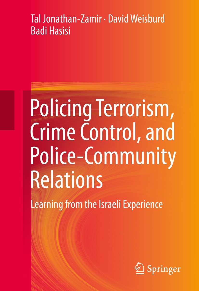 Titlebook: Policing Terrorism, Crime Control, and Police-Community Relations; Learning from the Is Tal Jonathan-Zamir,David Weisburd,Badi Hasisi Book Titlebook: Policing Terrorism, Crime Control, and Police-Community Relations; Learning from the Is Tal Jonathan-Zamir,David Weisburd,Badi Hasisi Book
