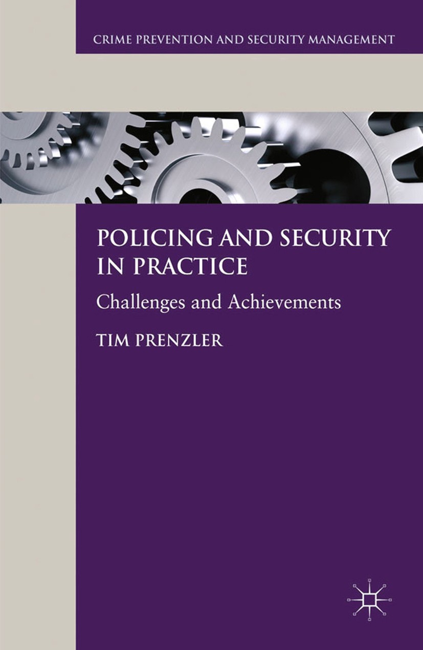 Titlebook: Policing and Security in Practice; Challenges and Achie Tim Prenzler (Professor and Chief Investigator) Book 2012 Palgrave Macmillan, a div Titlebook: Policing and Security in Practice; Challenges and Achie Tim Prenzler (Professor and Chief Investigator) Book 2012 Palgrave Macmillan, a div