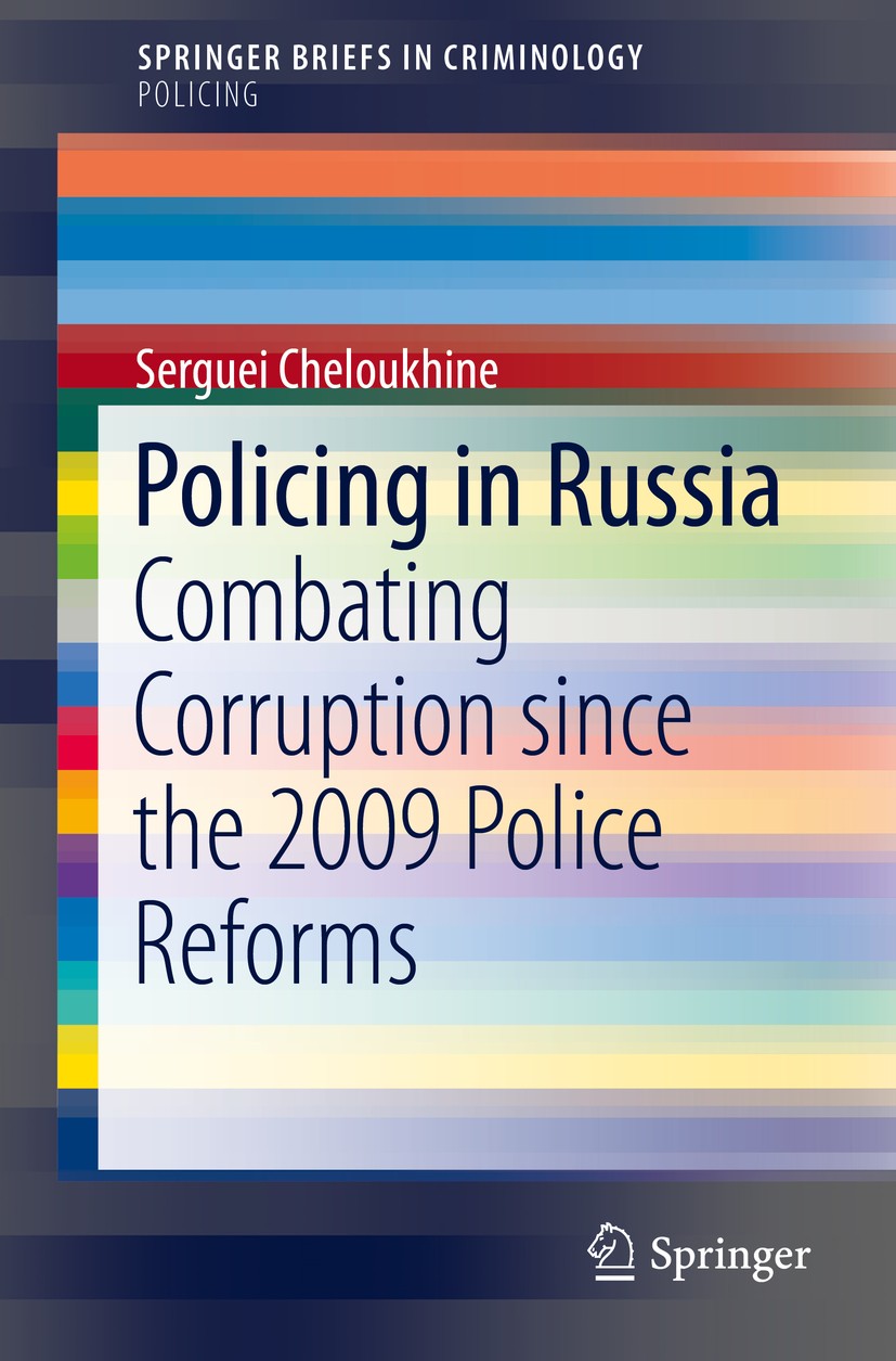 Titlebook: Policing in Russia; Combating Corruption Serguei Cheloukhine Book 2017 The Author(s) 2017 Policing.Police Studies.Countries in Transition.L Titlebook: Policing in Russia; Combating Corruption Serguei Cheloukhine Book 2017 The Author(s) 2017 Policing.Police Studies.Countries in Transition.L