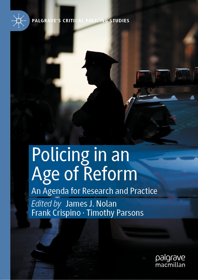 Titlebook: Policing in an Age of Reform; An Agenda for Resear James J. Nolan,Frank Crispino,Timothy Parsons Book 2021 The Editor(s) (if applicable) an Titlebook: Policing in an Age of Reform; An Agenda for Resear James J. Nolan,Frank Crispino,Timothy Parsons Book 2021 The Editor(s) (if applicable) an