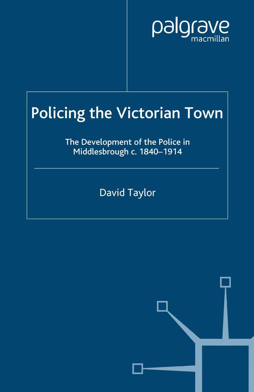 Titlebook: Policing the Victorian Town; The Development of t David Taylor Book 2002 Palgrave Macmillan, a division of Macmillan Publishers Limited 200 Titlebook: Policing the Victorian Town; The Development of t David Taylor Book 2002 Palgrave Macmillan, a division of Macmillan Publishers Limited 200