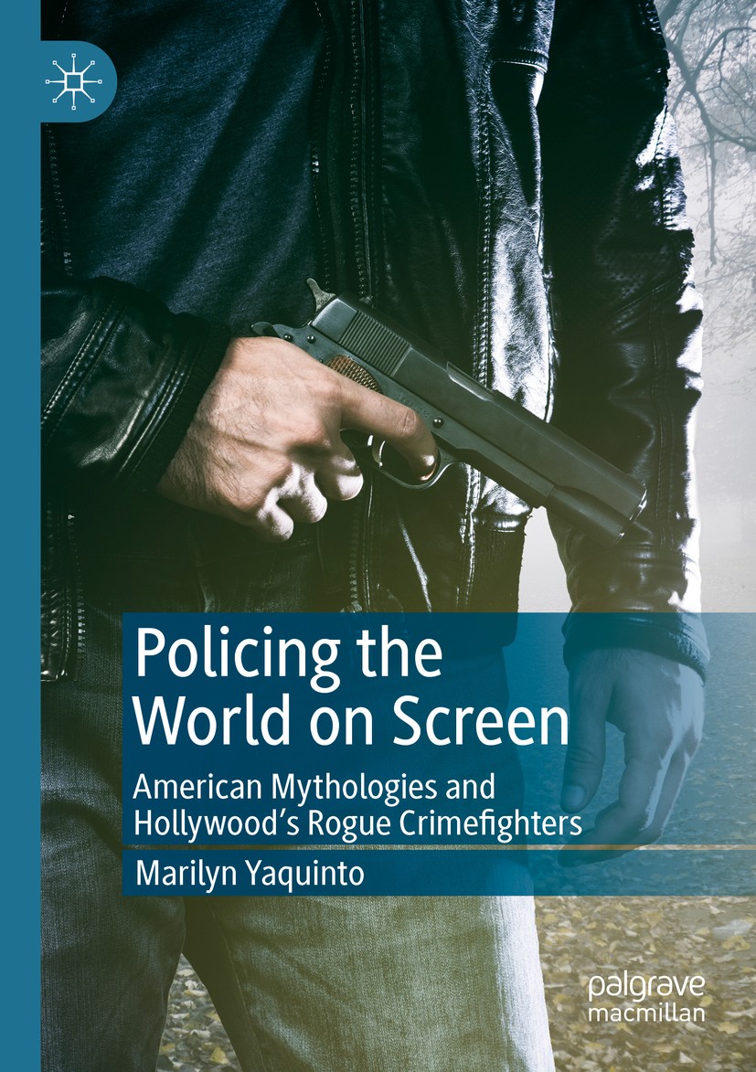 Titlebook: Policing the World on Screen; American Mythologies Marilyn Yaquinto Book 2019 The Editor(s) (if applicable) and The Author(s) 2019 Hollywoo Titlebook: Policing the World on Screen; American Mythologies Marilyn Yaquinto Book 2019 The Editor(s) (if applicable) and The Author(s) 2019 Hollywoo