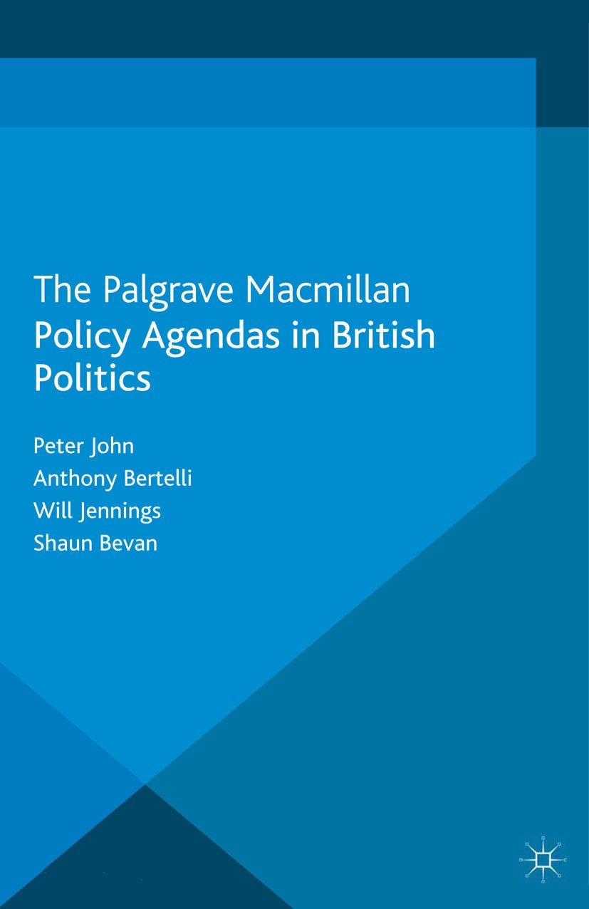 Titlebook: Policy Agendas in British Politics; Peter John,Anthony Bertelli,Shaun Bevan Book 2013 Palgrave Macmillan, a division of Macmillan Publishe Titlebook: Policy Agendas in British Politics; Peter John,Anthony Bertelli,Shaun Bevan Book 2013 Palgrave Macmillan, a division of Macmillan Publishe