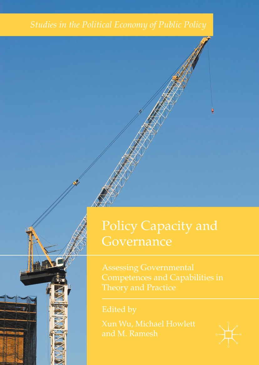 Titlebook: Policy Capacity and Governance; Assessing Government Xun Wu,Michael Howlett,M Ramesh Book 2018 The Editor(s) (if applicable) and The Author Titlebook: Policy Capacity and Governance; Assessing Government Xun Wu,Michael Howlett,M Ramesh Book 2018 The Editor(s) (if applicable) and The Author