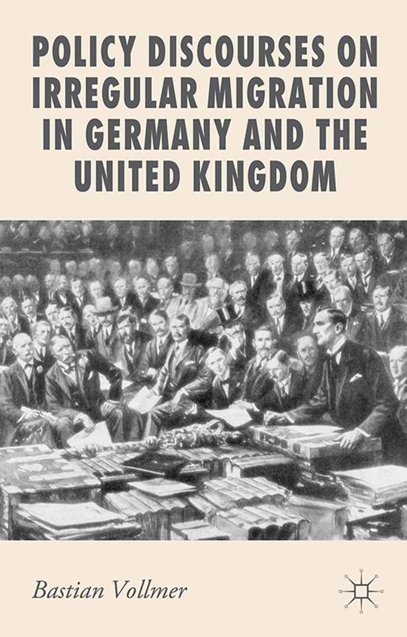 Titlebook: Policy Discourses on Irregular Migration in Germany and the United Kingdom; Bastian A. Vollmer Book 20141st edition Palgrave Macmillan, a Titlebook: Policy Discourses on Irregular Migration in Germany and the United Kingdom; Bastian A. Vollmer Book 20141st edition Palgrave Macmillan, a