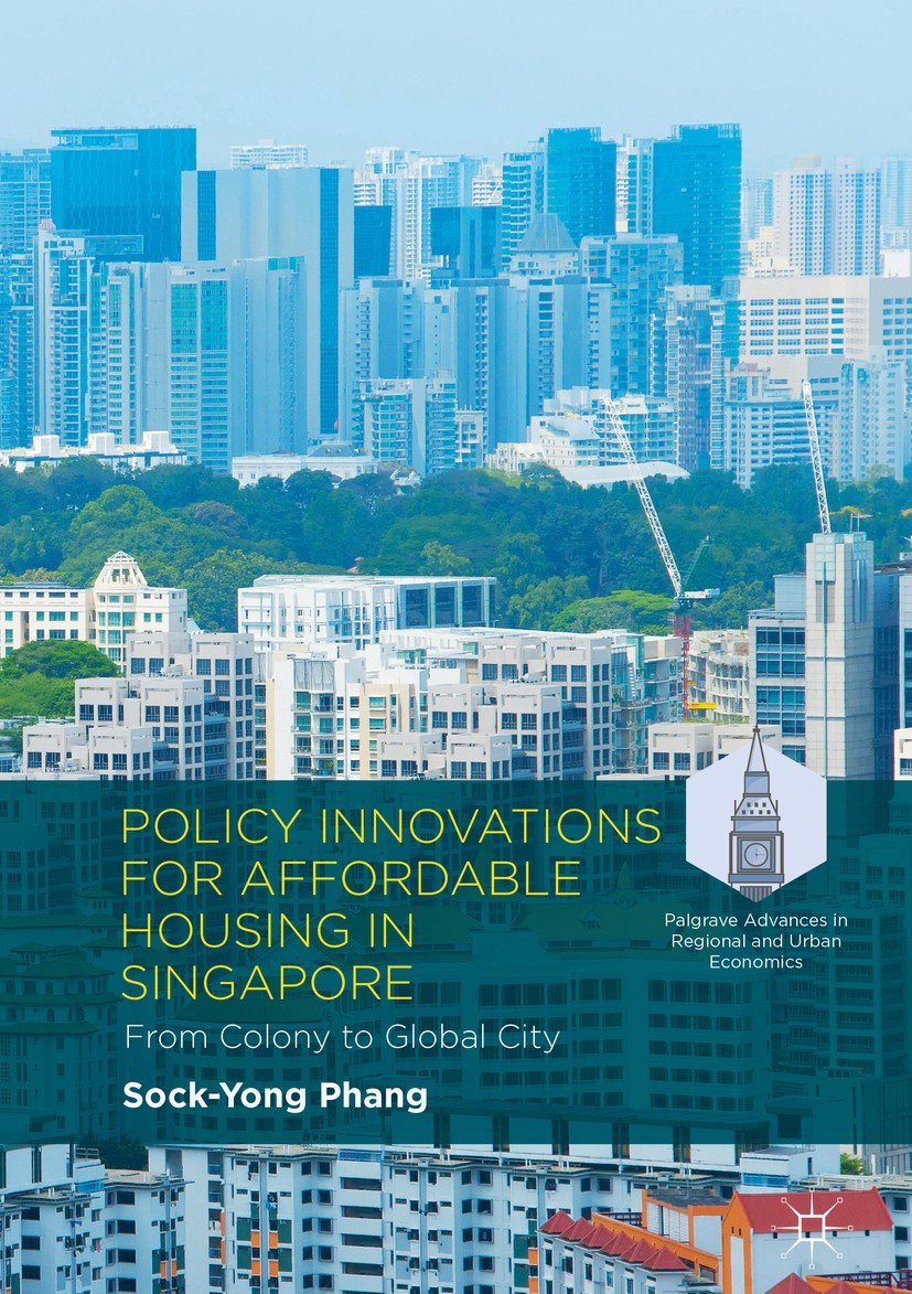 Titlebook: Policy Innovations for Affordable Housing In Singapore; From Colony to Globa Sock-Yong Phang Book 2018 The Editor(s) (if applicable) and Th Titlebook: Policy Innovations for Affordable Housing In Singapore; From Colony to Globa Sock-Yong Phang Book 2018 The Editor(s) (if applicable) and Th