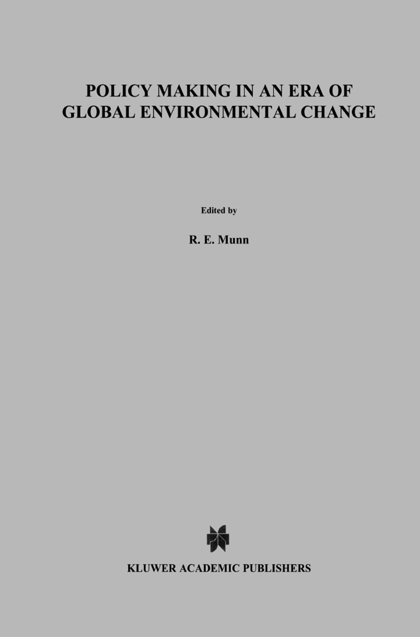 Titlebook: Policy Making in an Era of Global Environmental Change; R. E. Munn,J. W. M. Rivière,N. Lookeren Campagne Book 1996 Kluwer Academic Publish Titlebook: Policy Making in an Era of Global Environmental Change; R. E. Munn,J. W. M. Rivière,N. Lookeren Campagne Book 1996 Kluwer Academic Publish