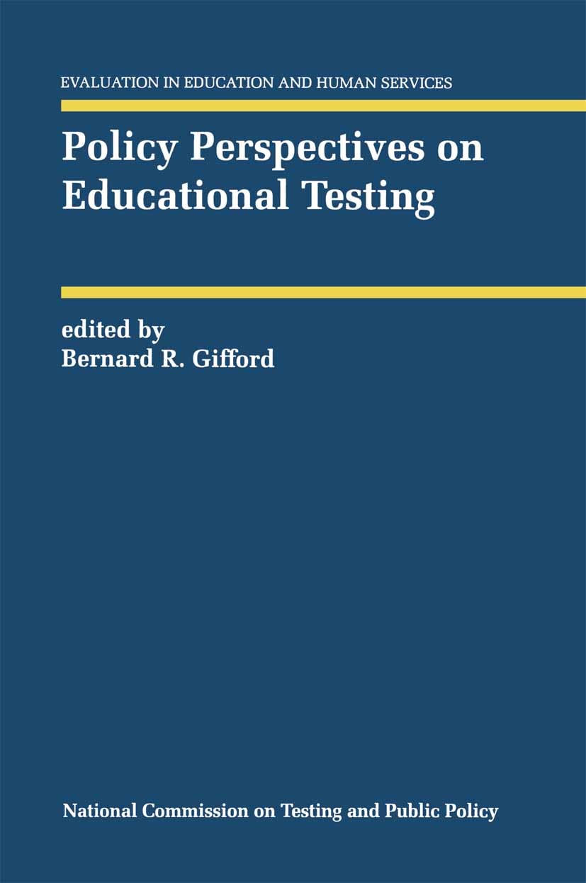 Titlebook: Policy Perspectives on Educational Testing; Bernard R. Gifford Book 1993 Springer Science+Business Media New York 1993 assessment.children Titlebook: Policy Perspectives on Educational Testing; Bernard R. Gifford Book 1993 Springer Science+Business Media New York 1993 assessment.children