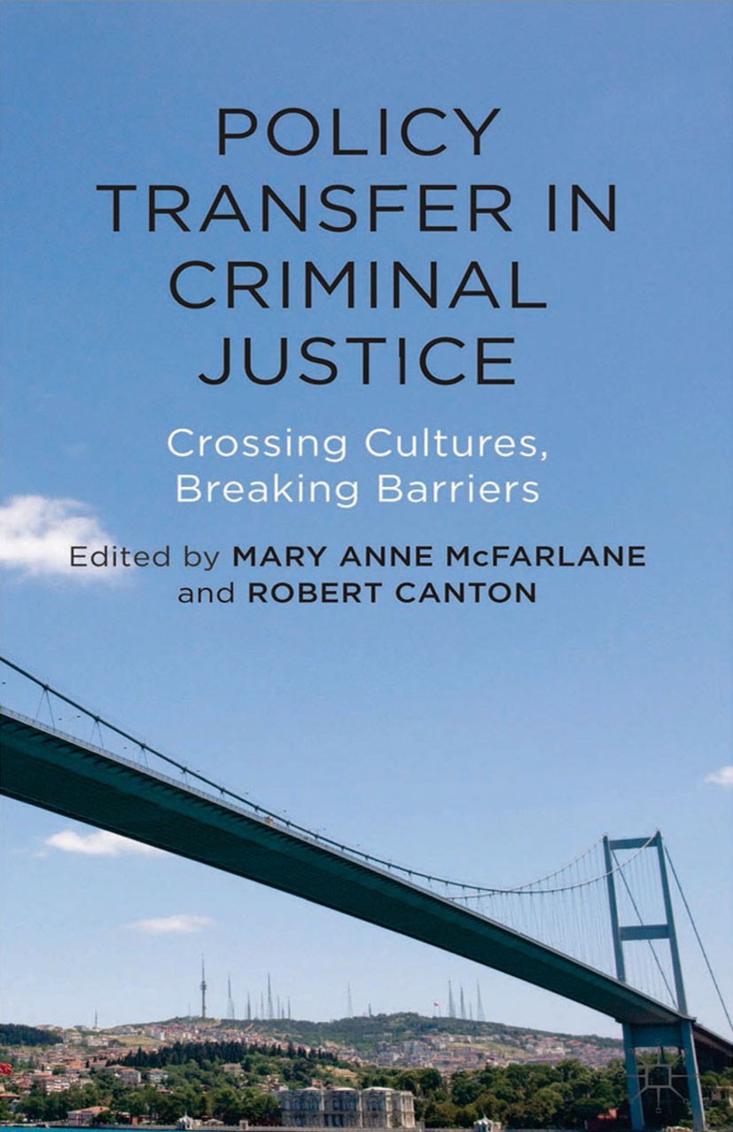 Titlebook: Policy Transfer in Criminal Justice; Crossing Cultures, B Mary Anne McFarlane,Rob Canton (Professor in Commu Book 2014 Palgrave Macmillan, Titlebook: Policy Transfer in Criminal Justice; Crossing Cultures, B Mary Anne McFarlane,Rob Canton (Professor in Commu Book 2014 Palgrave Macmillan,