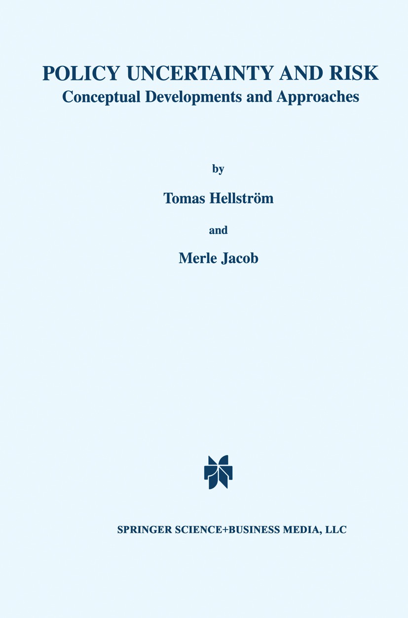 Titlebook: Policy Uncertainty and Risk; Conceptual Developme Tomas Hellström,Merle Jacob Book 2001 Kluwer Academic Publishers 2001 Institution.Policy. Titlebook: Policy Uncertainty and Risk; Conceptual Developme Tomas Hellström,Merle Jacob Book 2001 Kluwer Academic Publishers 2001 Institution.Policy.