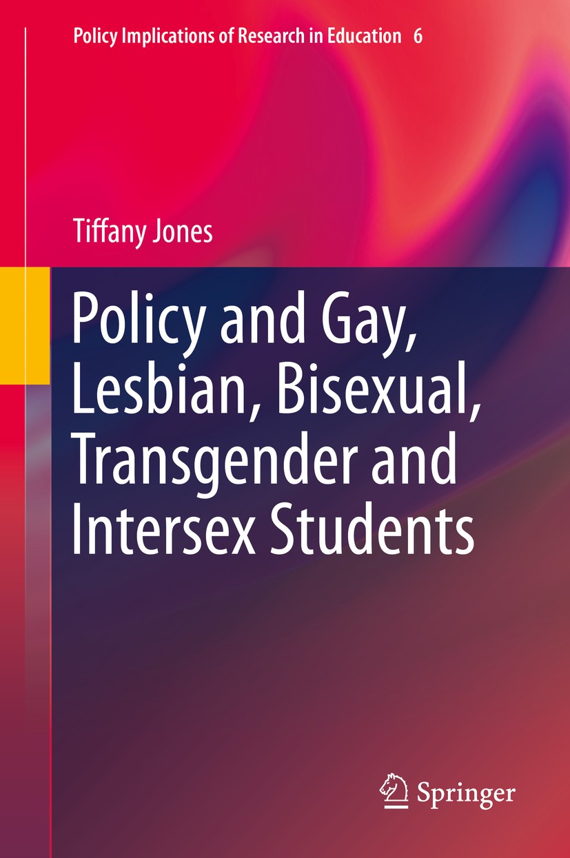 Titlebook: Policy and Gay, Lesbian, Bisexual, Transgender and Intersex Students; Tiffany Jones Book 2015 Springer International Publishing Switzerlan Titlebook: Policy and Gay, Lesbian, Bisexual, Transgender and Intersex Students; Tiffany Jones Book 2015 Springer International Publishing Switzerlan