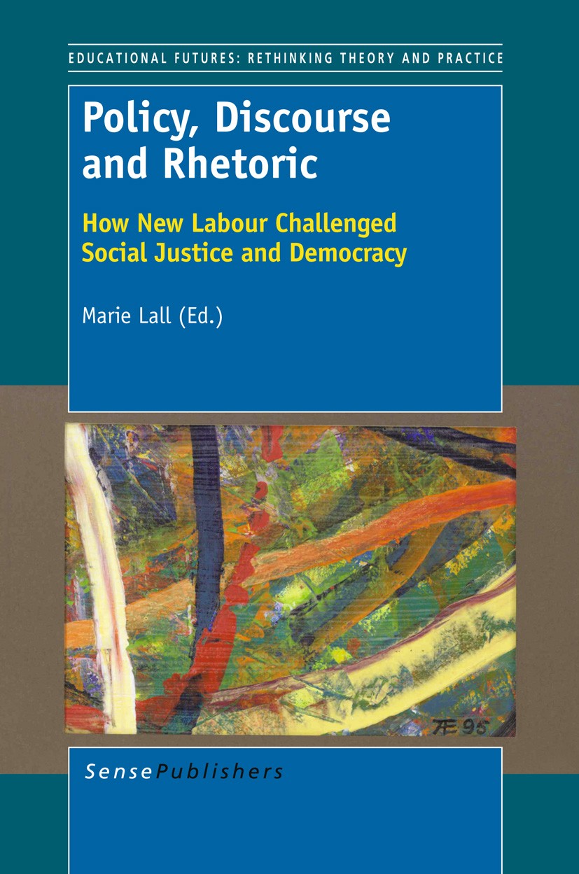 Titlebook: Policy, Discourse and Rhetoric; How New Labour Chall Marie Lall Book 2012 SensePublishers 2012 higher education.citizenship.inclusive educa Titlebook: Policy, Discourse and Rhetoric; How New Labour Chall Marie Lall Book 2012 SensePublishers 2012 higher education.citizenship.inclusive educa