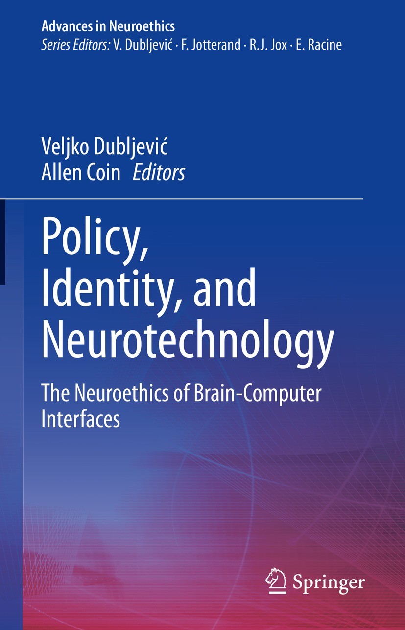 Titlebook: Policy, Identity, and Neurotechnology; The Neuroethics of B Veljko Dubljević,Allen Coin Book 2023 The Editor(s) (if applicable) and The Aut Titlebook: Policy, Identity, and Neurotechnology; The Neuroethics of B Veljko Dubljević,Allen Coin Book 2023 The Editor(s) (if applicable) and The Aut