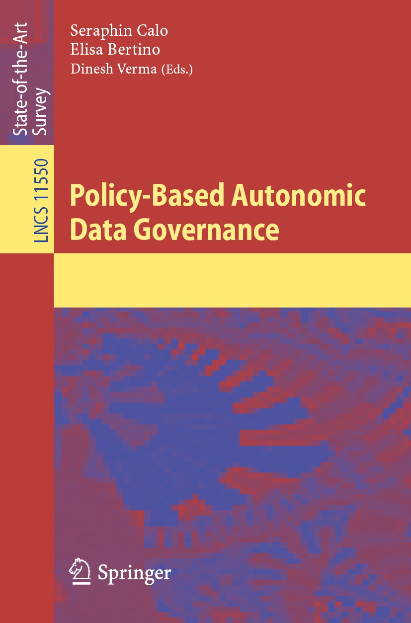 Titlebook: Policy-Based Autonomic Data Governance; Seraphin Calo,Elisa Bertino,Dinesh Verma Book 2019 Springer Nature Switzerland AG 2019 anomaly det Titlebook: Policy-Based Autonomic Data Governance; Seraphin Calo,Elisa Bertino,Dinesh Verma Book 2019 Springer Nature Switzerland AG 2019 anomaly det