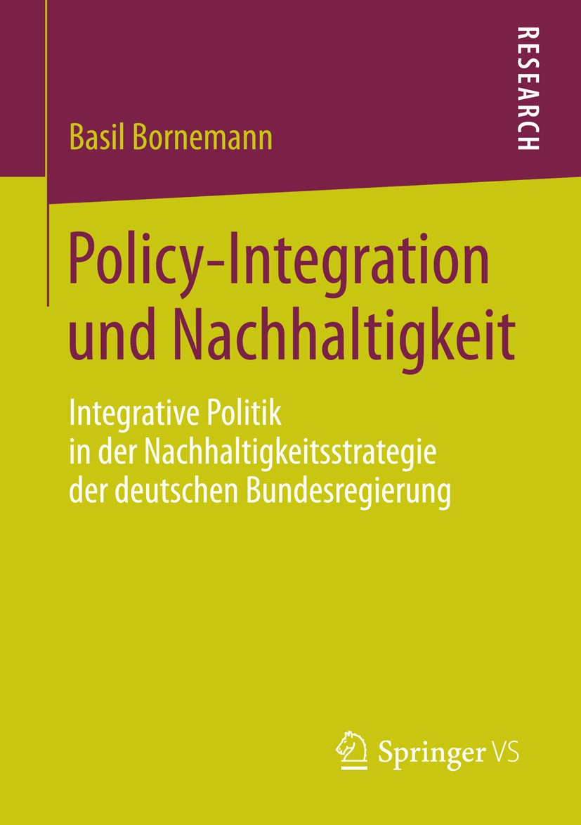 Titlebook: Policy-Integration und Nachhaltigkeit; Integrative Politik Basil Bornemann Book 20131st edition Springer Fachmedien Wiesbaden 2013 Deutsch Titlebook: Policy-Integration und Nachhaltigkeit; Integrative Politik Basil Bornemann Book 20131st edition Springer Fachmedien Wiesbaden 2013 Deutsch