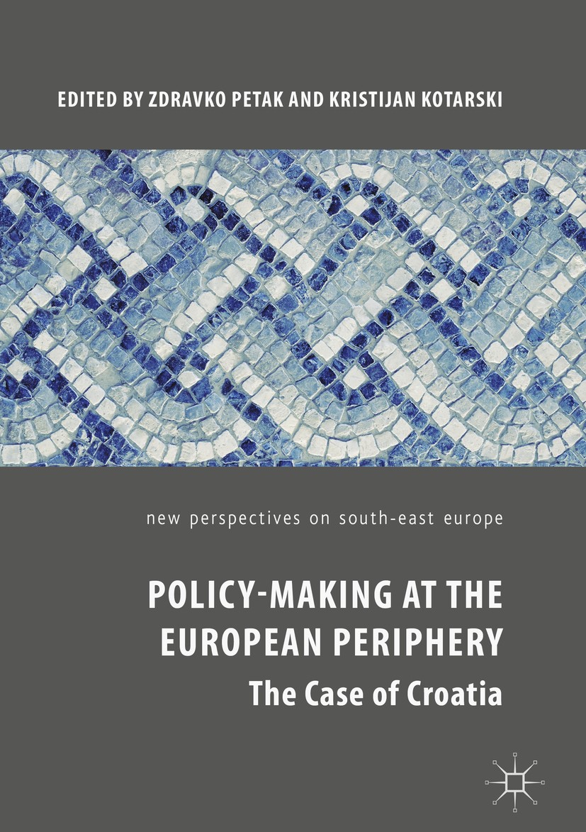 Titlebook: Policy-Making at the European Periphery; The Case of Croatia Zdravko Petak,Kristijan Kotarski Book 2019 The Editor(s) (if applicable) and T Titlebook: Policy-Making at the European Periphery; The Case of Croatia Zdravko Petak,Kristijan Kotarski Book 2019 The Editor(s) (if applicable) and T