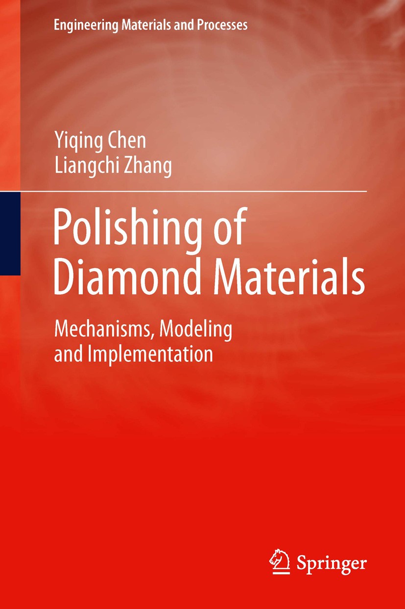 Titlebook: Polishing of Diamond Materials; Mechanisms, Modeling Yiqing Chen,Liangchi Zhang Book 2013 Springer-Verlag London 2013 CP4604.Diamond Compos Titlebook: Polishing of Diamond Materials; Mechanisms, Modeling Yiqing Chen,Liangchi Zhang Book 2013 Springer-Verlag London 2013 CP4604.Diamond Compos